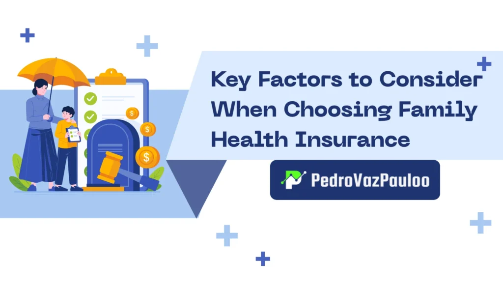 Key Factors to Consider When Choosing Family Health Insurance