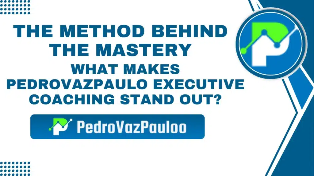 The Method Behind the Mastery: What Makes pedrovazpaulo Executive Coaching Stand Out?